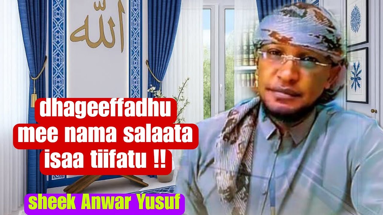 Sheek Anwar Yusuf_ dhageeffadhu mee nama salaata isaa tiifatu 23 July 2025