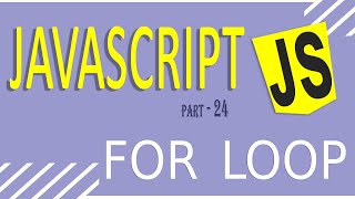 JAVASCRIPT TUTORIAL FOR BEGINNERS | FAST LEARNING | PART - 24 | FOR LOOP