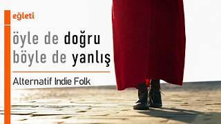 Öyle De Doğru, Böyle De Yanlış Alternatif Indie Folk