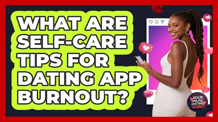 What Are Self-Care Tips For Dating App Burnout?