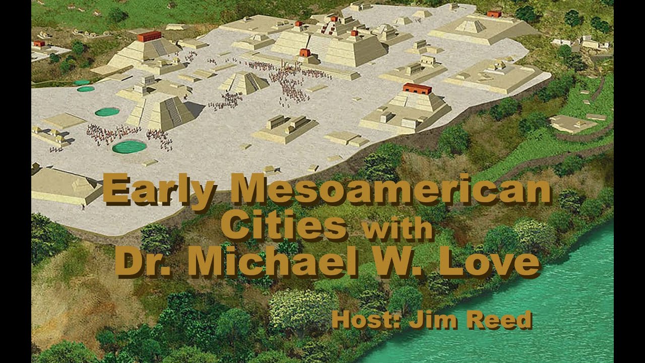 Early Mesoamerican Cities: Urbanism And Urbanization In The Preclassic Period, With Michael W. Love