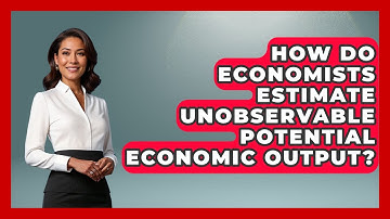 How Do Economists Estimate Unobservable Potential Economic Output? - Macroecon Experts