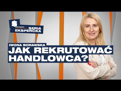 Jakiego HANDLOWCA tak naprawdę POTRZEBUJESZ? | Iwona Borawska