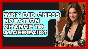Why Did Chess Notation Change To Algebraic? - The Chess Codex