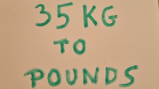 35 kg to pounds