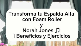 Transforma tu Espalda Alta con Foam Roller y Norah Jones 🎵 | Beneficios y Ejercicios