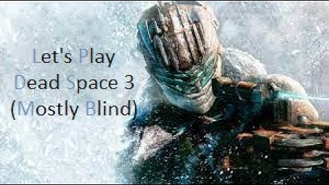 LP Dead Space 3 (Blind) Part 7 - A Notable Difficulty Uptick On Tau Volantis!