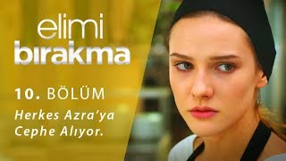 Herkes Azraya Cephe Alıyor. Elimi Bırakma 10. Bölüm