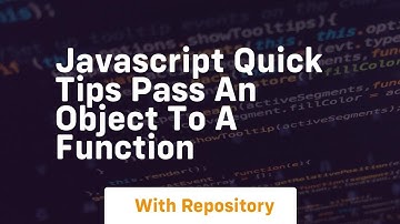 Javascript quick tips pass an object to a function