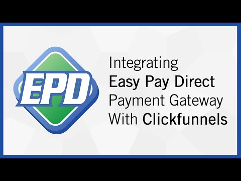 How to Integrate Your Easy Pay Direct Payment Gateway Account with ClickFunnels to Process Payments