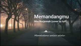 Memandangmu  - Ikke Nurjannah [cover chika lutfi]