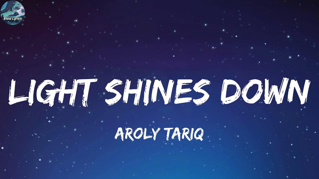 Aroly Tariq - Light Shines Down (Lyrics)