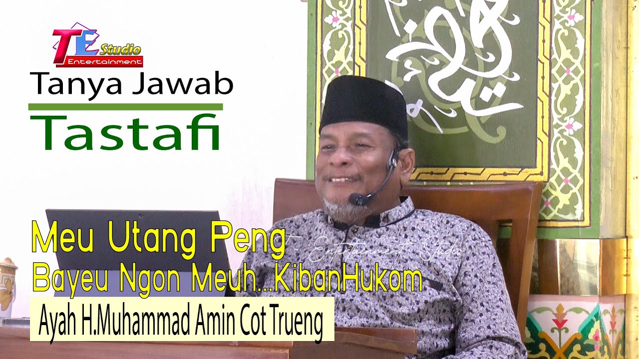 Tanya jawab Tastafi I Meu utang Peng Bayeu Ngon Meuh Kiban Hukum.. ?Ayah Muhammad Amin Cot Trueng