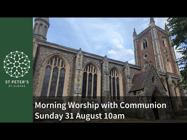 Morning Worship with Communion Service from St Peter's on Sunday 31 August at 10am