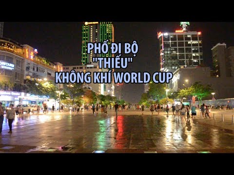Video Không khí World Cup thanh vắng ở Phố đi bộ Nguyễn Huệ - youtube