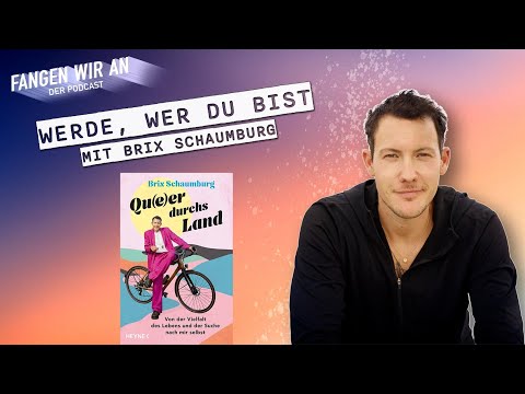 „Werde, wer du bist“ – mit Brix Schaumburg | Fangen wir an Podcast