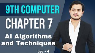 9th Computer - Chapter 7 - Lec 4 | AI Algorithms and Techniques | Types of AI Algorithms
