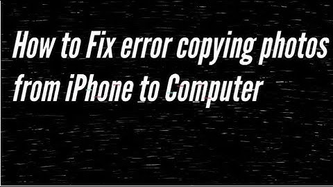 How to Fix error copying photos from iPhone to computer or Mac 2020