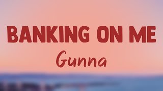 Banking On Me - Gunna (Lyrics Video) 💥