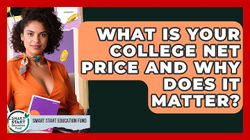 What Is Your College Net Price And Why Does It Matter? - Smart Start Education Fund