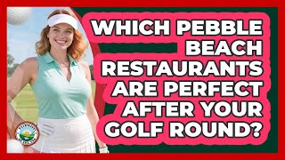 Which Pebble Beach Restaurants Are Perfect After Your Golf Round? - Fairways of the USA Which Pebble Beach Restaurants Are Perfect After Your Golf Round? - Fairways of the USA