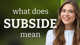 Subside What Is Subside Meaning