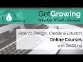 Creating Online Courses with GetOiling | GetGrowing Weekly Work Session
