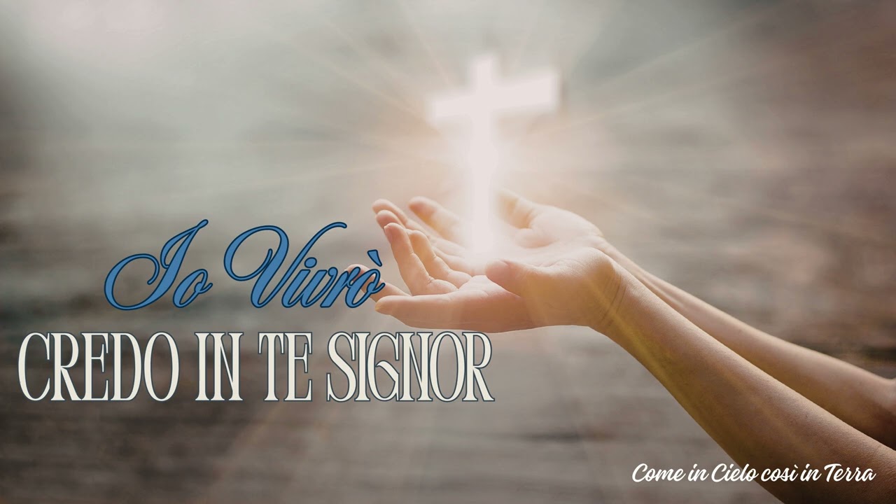 Io vivrò, credo in Te Signor