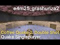 Quake singleplayer  coffee quake 2 double shot   e4m25grashuriza2 e4m25grashuriza2