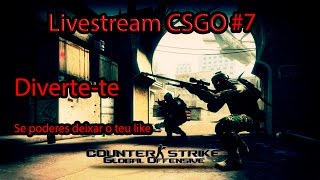 Livestream CS GO #7 Diverte-te | Com um Espanhol maluco !!! :)