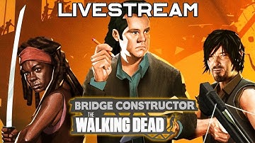 Bridge Constructor: The Walking Dead Gameplay Livestream