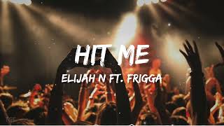 Hit Me Lyrics by Elijah N ft. Frigga