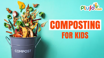 What Is Composting and How Does it Work? | Composting for Kids | Plufo