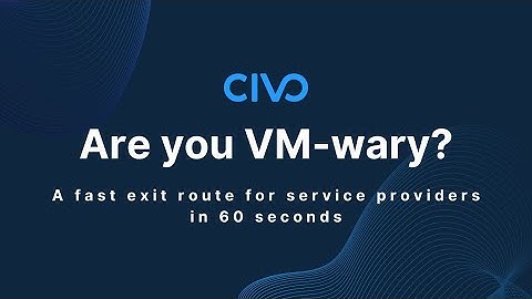 Are you VMwary? A fast exit route for service providers in 60 seconds - Civo.com