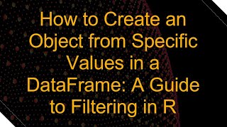 Celebrity How to Create an Object from Specific Values in a DataFrame: A Guide to Filtering in R Net Worth
