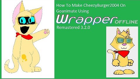 How To Make CheezyBurger2004  On Goanimate Using Wrapper Offline Remastered 2.3.0
