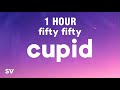 1 hour fifty fifty  cupid twin version lyrics
