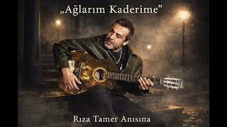 Rıza Tamer - Ağlarım Kaderime (Anısına \