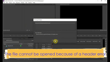 How to fix "The file cannot be opened because of a header error" Adobe Premiere Pro