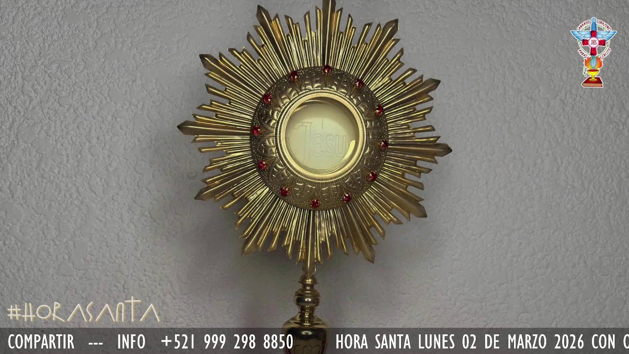 HORA SANTA LUNES 02 DE MARZO 2026 CON ORACION PARA LA SANACION Y LIBERACION INTERIOR.