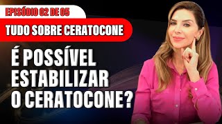 Tudo Sobre Ceratocone - É Possível Estabilizar o Ceratocone?