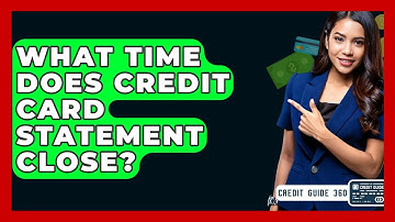 What Time Does Credit Card Statement Close? - CreditGuide360.com