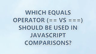 Which equals operator (== vs ===) should be used in JavaScript comparisons? (3 SOLUTIONS!!)