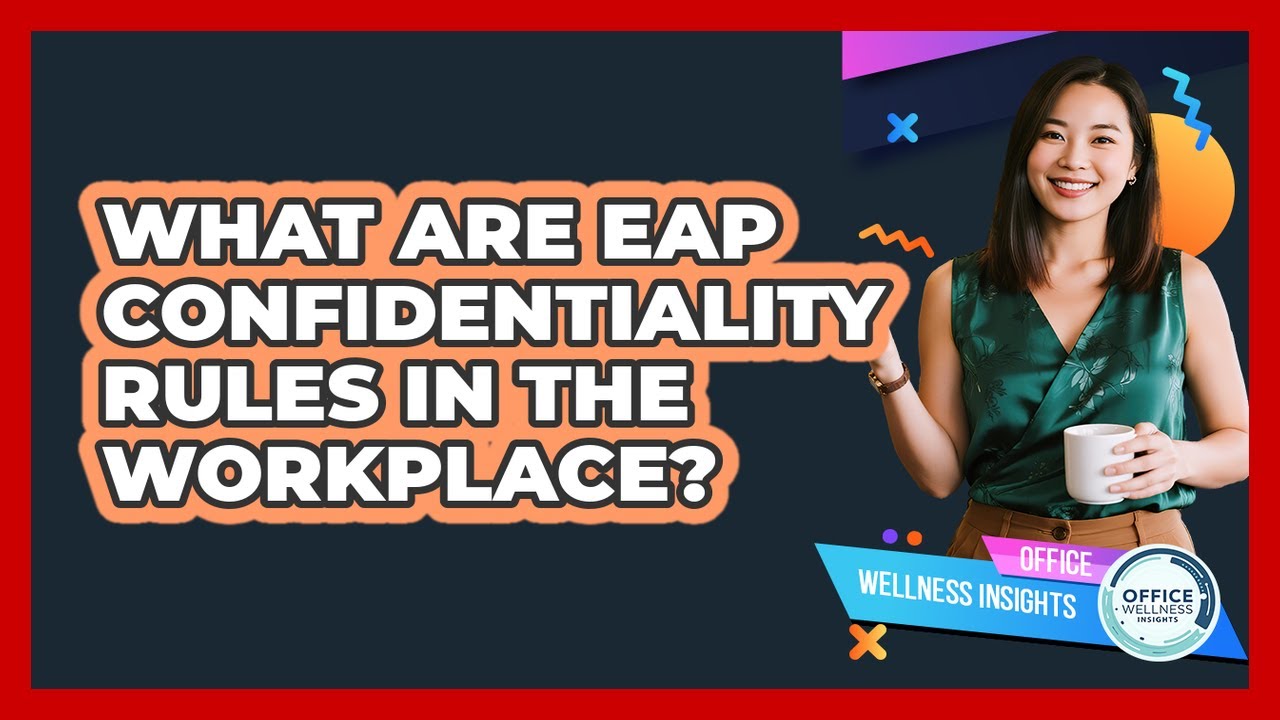 What Are EAP Confidentiality Rules In The Workplace? - Office Wellness Insights