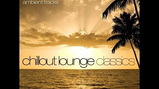 50 Chillout Lounge Classics [3] 3hr Playlist