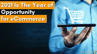 2021 Is The Year of Opportunity for eCommerce - B2B eCommerce Business Opportunities in 2021