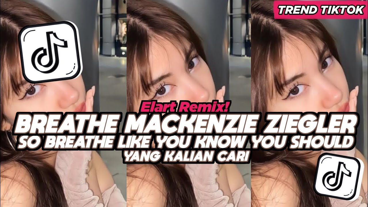 DJ BREATHE MACKENZIE ZIEGLER SO BREATHE LIKE YOU KNOW YOU SHOULD ELART REMIX FULL SONG VIRAL 2026