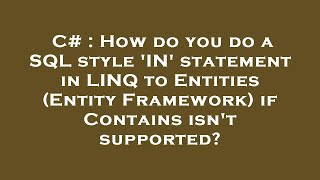 C# : How do you do a SQL style 'IN' statement in LINQ to Entities (Entity Framework) if Contains isn