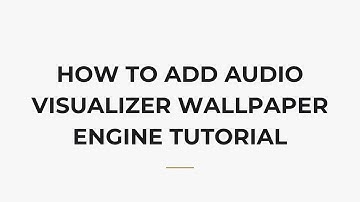 How To Add Audio Visualizer Wallpaper Engine Tutorial