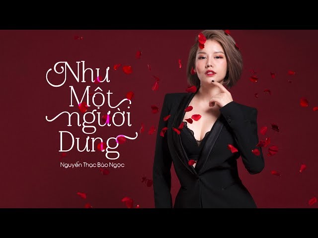 NHƯ MỘT NGƯỜI DƯNG - NGUYỄN THẠC BẢO NGỌC (Official MV) class=